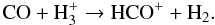 \begin{equation} \label{co-1} \mathrm{CO+H_3^+\to HCO^++H_2} . \end{equation}