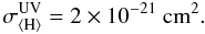 \begin{equation} \label{sigumist} \sigma_\mathrm{\langle H\rangle}^\mathrm{UV}=2\times10^{-21}~ \mathrm{cm^2} . \end{equation}