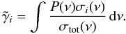 \begin{equation} \label{fullint} \tilde{\gamma}_i=\int\frac{P(\nu)\sigma_i(\nu)}{\sigma_{\mathrm{tot}}(\nu)}\,{\rm d}\nu. \end{equation}