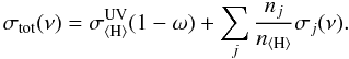 \begin{equation} \sigma_{\mathrm{tot}}(\nu)=\sigma_\mathrm{\langle H\rangle}^\mathrm{UV}(1-\omega)+\sum_{j}\frac{n_j}{n_\mathrm{\langle H\rangle}}\sigma_j(\nu). \end{equation}