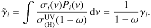 \begin{equation} \tilde{\gamma}_i=\int\frac{\sigma_i(\nu)P_i(\nu)}{\sigma_\mathrm{\langle H\rangle}^\mathrm{UV}(1-\omega)}\,{\rm d}\nu=\frac{1}{1-\omega}\gamma_i . \end{equation}