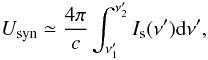 \begin{equation} U_{\rm syn} \simeq \frac{4 \pi}{c} \int_{\nu'_1}^{\nu'_2} I_{\rm s}(\nu') {\rm d} \nu', \end{equation}