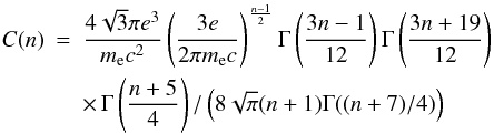 \appendix \setcounter{section}{1} \begin{eqnarray} C(n) & = & \frac{4 \sqrt{3} \pi e^3}{m_{\rm e} c^2} \left( \frac{3e}{2\pi m_{\rm e} c} \right)^{\frac{n-1}{2}} \Gamma\left(\frac{3n-1}{12}\right) \Gamma\left(\frac{3n+19}{12}\right)\nonumber\\ && \times \, \Gamma \left( \frac{n+5}{4}\right) / \left( 8 \sqrt{\pi} (n+1) \Gamma((n+7)/4) \right) \end{eqnarray}