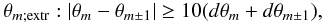 $$ \theta_{m;{\rm extr}}:|\theta_{m}-\theta_{m \pm 1}|\geq 10(d\theta_{m}+d\theta_{m \pm 1}), $$
