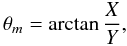$$ \theta_{m}=\arctan\frac{X}{Y}, $$