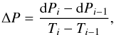 $$ \Delta P=\frac{{\rm d}P_{i}-{\rm d}P_{i-1}}{T_{i}-T_{i-1}}, $$