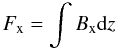 \begin{equation} F_{\rm x} = \int B_{\rm x} {\rm d}z \end{equation}