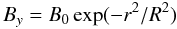 \begin{equation} B_y=B_0\,{\rm exp}(-r^2/R^2) \end{equation}