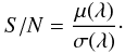 \begin{equation} S/N = \frac{\mu(\lambda)}{\sigma(\lambda)}\cdot \end{equation}
