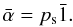 \appendix \setcounter{section}{1} \begin{equation} \bar{\alpha} = p_{\rm s} \bar{1}. \end{equation}