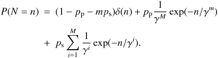 \appendix \setcounter{section}{1} \begin{eqnarray} P(N=n) & = & (1- p_{\rm p} - m p_{\rm s})\delta(n) + p_{\rm p} \frac{1}{\gamma^M} \exp(-n/\gamma^m)\nonumber \\ & + & p_{\rm s} \sum_{i=1}^{M} \frac{1}{\gamma^i} \exp(-n/\gamma^i) . \end{eqnarray}