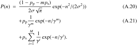 \appendix \setcounter{section}{1} \begin{eqnarray} P(n) & = & \frac{(1- p_{\rm p} - m p_{\rm s})}{2\sigma \sqrt{\pi}} \exp(-n^2/(2\sigma^2)) \\ && + p_{\rm p} \frac{1}{\gamma^m} \exp(-n/\gamma^m) \\ && + p_{\rm s} \sum_{i=1}^{M} \frac{1}{\gamma^i} \exp(-n/\gamma^i). \nonumber \end{eqnarray}