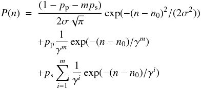 \appendix \setcounter{section}{1} \begin{eqnarray} \label{eq:model} P(n) & = & \frac{(1- p_{\rm p} - m p_{\rm s})}{2\sigma \sqrt{\pi}} \exp(-(n - n_0)^2/(2\sigma^2))\\ && + p_{\rm p}\frac{1}{\gamma^m}\exp(-(n-n_0)/\gamma^m) \nonumber \\ && + p_{\rm s} \sum_{i=1}^{m} \frac{1}{\gamma^i} \exp(-(n-n_0)/\gamma^i) \nonumber \end{eqnarray}