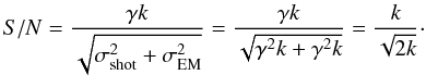 \begin{equation} S/N=\frac{\gamma k}{\sqrt{\sigma^{2}_{\rm shot}+\sigma^{2}_{\rm EM}}}=\frac{\gamma k}{\sqrt{\gamma^2 k+\gamma^2 k}}=\frac{k}{\sqrt{2k}}\cdot \end{equation}