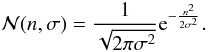 \begin{equation} \mathcal{N}(n,\sigma) = \frac{1}{\sqrt{2 \pi \sigma^{2} } }{\rm e}^{-\frac{n^{2}}{2\sigma^{2}}}. \end{equation}