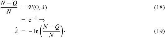 \begin{eqnarray} \frac{N-Q}{N} & =& \mathcal{P}(0,\lambda ) \\ & = & {\rm e}^{-\lambda} \Rightarrow \nonumber \\ \hat{\lambda} & =& -\operatorname{ln}\left( \frac{N-Q}{N} \right)\cdot \label{eq:deadtime} \end{eqnarray}