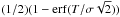 \hbox{$(1/2)(1-\operatorname{erf} (T/\sigma \sqrt{2}))$}