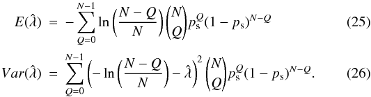 \begin{eqnarray} \label{eq:thresholdmean} E(\hat{\lambda}) &=& -\sum_{Q=0}^{N-1} \operatorname{ln}\left(\frac{N-Q}{N}\right) \binom{N}{Q} p_{\rm s}^{Q} (1-p_{\rm s})^{N-Q} \\ \label{eq:thresholdvariance} Var(\hat{\lambda}) &=& \sum_{Q=0}^{N-1} \left( -\operatorname{ln}\left(\frac{N-Q}{N}\right) - \hat{\lambda} \right)^{2} \binom{N}{Q} p_{\rm s}^{Q} (1-p_{\rm s})^{N-Q}. \end{eqnarray}