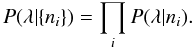 \begin{equation} P(\lambda \vert \{ n_i \} ) = \prod_i P(\lambda \vert n_i ). \end{equation}