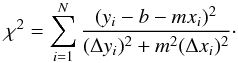 \begin{equation} \chi^2 = \sum_{i=1}^{N} \frac{(y_i -b-m x_i)^2}{(\Delta y_i)^2 + m^2 (\Delta x_i)^2}\cdot \label{Eq_02} \end{equation}