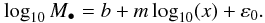 \begin{equation} \log_{10}M_{\bullet}=b+m\log_{10}(x)+\varepsilon_{0}. \label{Eq_03.1} \end{equation}