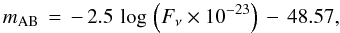 \begin{equation} m_{\rm {AB}}\,=\,-\,2.5\, \log\,\Big({F_{\nu}}\times{10^{-23}}\Big)\,-\,48.57, \end{equation}