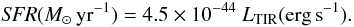 \begin{equation} {\it SFR} (\msun\, {\rm yr}^{-1}) =4.5 \times 10^{-44}~\ltir ({\rm erg\,s}^{-1}) . \end{equation}