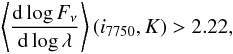 \begin{equation} \left \langle \frac{{\rm d}\log F_\nu }{{\rm d}\log \lambda }\right \rangle (i_{7750},K)>2.22, \end{equation}