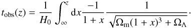 \begin{equation} t_{\rm obs}(z)=\frac{1}{H_0}\int _\infty ^z {\rm d}x \frac{-1}{1+x} \frac{1}{\sqrt{\Omega _{\rm m}(1+x)^3+\Omega _\Lambda }}\cdot \label{ageuniv} \end{equation}