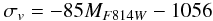 \begin{eqnarray*} \sigma _v = -85 M_{F814W} - 1056 \end{eqnarray*}