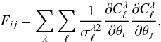 \begin{equation} F_{ij} = \sum_{\lambda}\sum_\ell \frac{1}{\sigma_\ell^{\lambda 2}}\frac{\partial C_\ell^\lambda}{\partial \theta_i}\frac{\partial C_\ell^\lambda}{\partial \theta_j}, \end{equation}