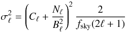 \begin{equation} \sigma_{\ell}^2 = \left(C_\ell + \frac{N_\ell}{B_\ell^2}\right)^2\frac{2}{f_{\rm sky}(2\ell+1)} \label{Eq:eb} \end{equation}