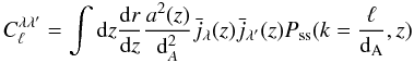 \begin{equation} C_\ell^{\lambda\lambda'} = \int{{\rm d}z\frac{{\rm d}r}{{\rm d}z}\frac{a^2(z)}{{\rm d}_A^2}\bar{j}_{\lambda}(z)\bar{j}_{\lambda'}(z)P_{\rm ss}(k=\frac{\ell}{{\rm d}_{\rm A}},z)} \label{eq:cl} \end{equation}