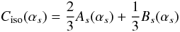 \begin{equation} C_{\rm iso}(\alpha _{s})=\frac{2}{3}A_{s}(\alpha_{s})+\frac{1}{3}B_{s}(\alpha _{s}) \end{equation}