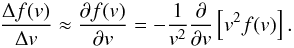 \begin{equation} \frac{\Delta f(v)}{\Delta v} \approx \frac{\partial f(v)}{\partial v} = -\frac{1}{v^{2}}\frac{\partial }{\partial v}\left[ v^{2}f(v)\right]. \end{equation}