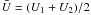 \hbox{$\bar{U}=(U_{1}+U_{2})/2$}