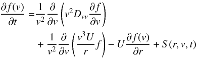 \begin{equation} \begin{split} \frac{\partial f(v)}{\partial t} =& \frac{1}{v^{2}}\frac{\partial }{\partial v}\left(v^{2}D_{vv}\frac{\partial f}{\partial v}\right) \\ &+ \frac{1}{v^{2}}\frac{\partial }{\partial v}\left(\frac{v^{3}U}{r}f\right) - U\frac{\partial f(v)}{\partial r} + S(r,v,t) \end{split} \label{eq-transport-d} \end{equation}