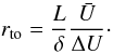 \begin{equation} r_{\rm to} = \frac{L}{\delta} \frac{\bar{U}}{\Delta U}\cdot \label{eq-r-crit} \end{equation}