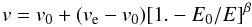 \begin{equation} v = v_{0} + (v_{\rm e} - v_{0}) [1. - E_{0}/E]^\beta \end{equation}