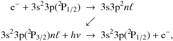 \begin{eqnarray*} {\rm e^- + 3s^23p(^{2\!}P_{1/2})} & \rightarrow & {\rm 3s3p^2}n\ell \\ & \swarrow & \\ {\rm 3s^23p(^{2\!}P_{3/2})}n\ell + h\nu & \rightarrow & {\rm 3s^23p(^{2\!}P_{1/2})+ e^-}, \end{eqnarray*}