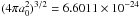 \hbox{$(4\pi a_{0}^{2})^{3/2} = 6.6011 \times 10^{-24}$}