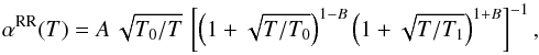 \begin{equation} \label{Eq:Fit:RR} \alpha^{{\rm RR}}(T) = A \, \sqrt{T_0/T} \, \left[ \left( 1 + \sqrt{T/T_{0}} \right)^{1-B} \left(1 + \sqrt{T/T_{1}} \right)^{1+B} \right]^{-1} , \end{equation}