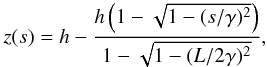 \begin{eqnarray} \label{eqn:loop1} z(s)=h-\frac{h\left(1-\sqrt{1-(s/\gamma)^2}\right)}{1-\sqrt{1-(L/2\gamma)^2}}, \end{eqnarray}