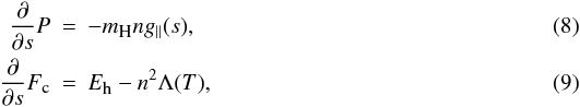 \begin{eqnarray} \frac{\partial}{\partial s}P&=&-m_{\textmd{\tiny{H}}}ng_{\parallel}(s),\label{eq:hydro} \\ \frac{\partial}{\partial s}F_{\textmd{\tiny{c}}}&=&E_{\textmd{\tiny{h}}}-n^2\Lambda(T),\label{eq:energy} \end{eqnarray}