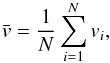 \begin{equation} \bar{v} =\frac{1}{N}\sum_{i=1}^N v_i, \label{eq:vmean_def} \end{equation}