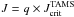 \hbox{$J=q\times J^\mathrm{TAMS}_\mathrm{crit}$}
