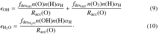 \begin{eqnarray} \label{OHeff_final} && \epsilon_{\rm OH} = \frac{f_{{\rm des}_{\rm OH}} n({\rm O}) n(\rm H) \alpha_{\rm H}}{R_{\rm acc}({\rm O})} + \frac{f_{{\rm des}_{\rm OH'}} n({\rm O_3}) n({\rm H}) \alpha_{\rm H}}{R_{\rm acc}({\rm O})}\\ \label{H2Oeff_final} && \epsilon_{\rm H_2O} = \frac{f_{{\rm des}_{\rm H_2O}} n({\rm OH}) n(\rm H) \alpha_{\rm H}}{R_{\rm acc}({\rm O})}\cdot \end{eqnarray}