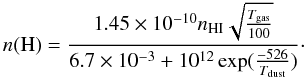 \appendix \setcounter{section}{1} \begin{equation} n({\rm H}) = \frac{1.45\times 10^{-10} n_{\rm HI} \sqrt{\frac{T_{\rm gas}}{100}}}{6.7\times 10^{-3} + 10^{12}\exp(\frac{-526}{T_{\rm dust}})}\cdot \end{equation}