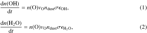 \begin{eqnarray} && \frac{{\rm d}n({\rm OH})}{{\rm d}t} = n({\rm O}) v_{\rm O} n_{\rm dust} \sigma \epsilon_{\rm OH}, \\[3mm] && \frac{{\rm d}n({\rm H_2O})}{{\rm d}t} = n({\rm O}) v_{\rm O} n_{\rm dust} \sigma \epsilon_{\rm H_2O}, \end{eqnarray}