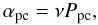 \begin{equation} \alpha_{\rm pc}=\nu P_{\rm pc}, \end{equation}